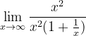 \dpi{120} \lim_{x\rightarrow \infty }\frac{x^{2}}{x^{2}(1+\frac{1}{x})}
